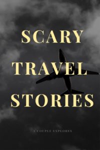 A Couple Explores -Our Scary Travel Stories from years of exploration - #travelstories #scarytravel 