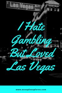 I Hate Gambling but I Loved Las Vegas #travellasvegas #lasvegas