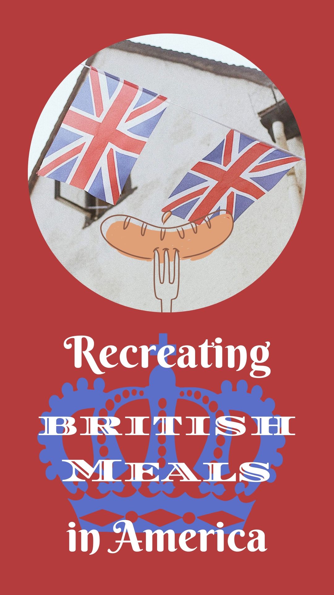 Recreating British Meals in America: British Expat Life #fullenglishbreakfast #sundayroastdinner #sausagerolls #fishandchips #bangersandmash #steakandkidneypie